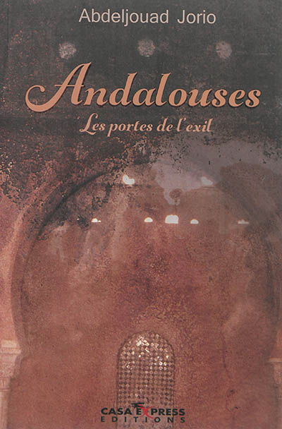 Andalouses : les portes de l'exil : oeuvre romanesque
