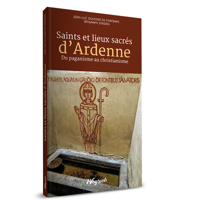 Saints et lieux sacrés de l'Ardenne : du paganisme au christianisme