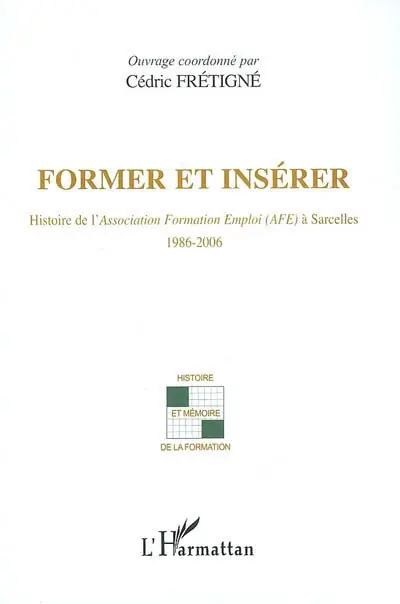 Former et insérer : histoire de l'Association formation emploi (AFE) à Sarcelles : 1986-2006