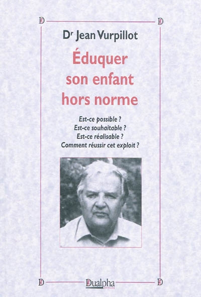 Eduquer son enfant hors norme : est-ce possible ? Est-ce souhaitable ? Est-ce réalisable ? Comment réussir cet exploit ?