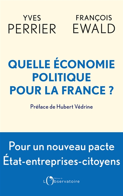 Quelle économie politique pour la France ? : pour un nouveau pacte entre l'Etat, les entreprises et les citoyens