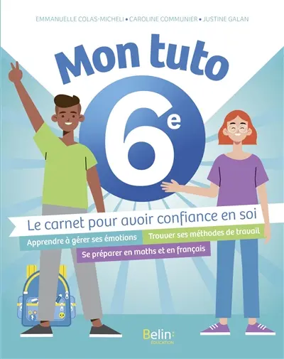 Mon tuto 6e : le carnet pour avoir confiance en soi : apprendre à gérer ses émotions, trouver ses méthodes de travail, se préparer en maths et en français
