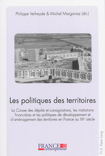 Les politiques des territoires : la Caisse des dépôts et consignations, les institutions financières et les politiques de développement et d'aménagement des territoires en France au XXe siècle