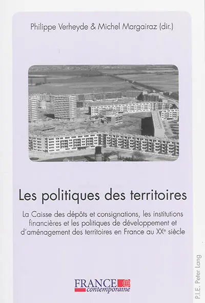 Les politiques des territoires : la Caisse des dépôts et consignations, les institutions financières et les politiques de développement et d'aménagement des territoires en France au XXe siècle