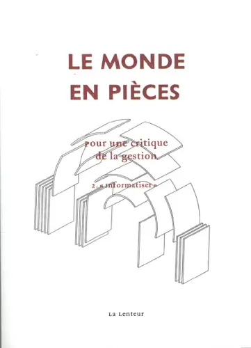 Le monde en pièces : pour une critique de la gestion. Vol. 2. Informatiser