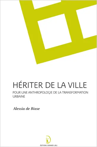 Hériter de la ville : pour une anthropologie de la transformation urbaine