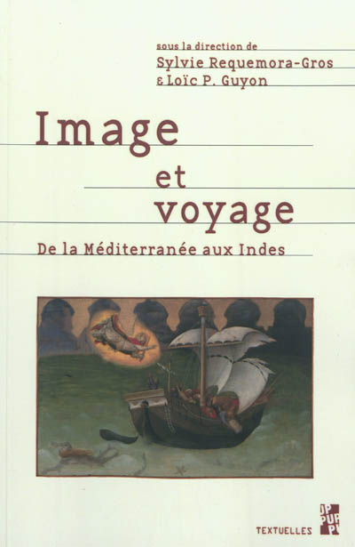 Image et voyage : représentations iconographiques du voyage, de la Méditerranée aux Indes orientales et occidentales, de la fin du Moyen Age au XIXe siècle