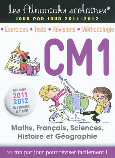 CM1, maths, français, sciences, histoire et géographie : exercices, tests, révisions, méthodologie : année scolaire 2011-2012, du 3 septembre au 1er juillet
