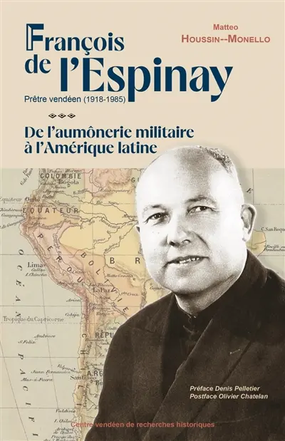 François de l'Espinay : prêtre vendéen (1918-1985) : de l'aumônerie militaire à l'Amérique latine
