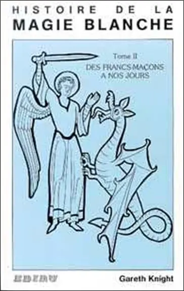 Histoire de la magie blanche. Vol. 2. Des francs-maçons à nos jours