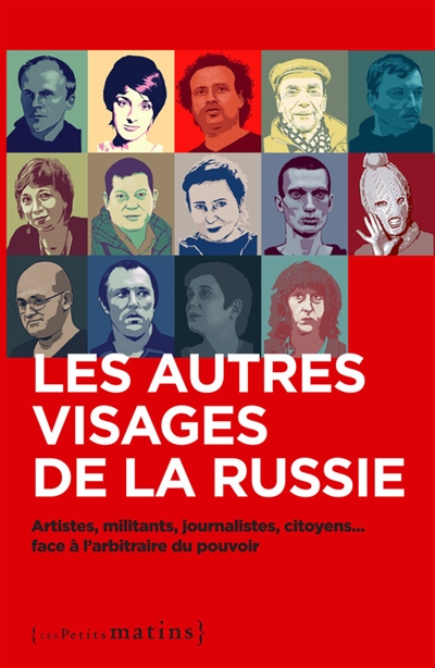 Les autres visages de la Russie : artistes, militants, journalistes, citoyens... face à l'arbitraire du pouvoir