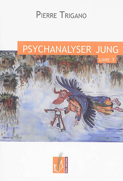 Psychanalyser Jung. Vol. 1. Dans la première moitié de sa vie