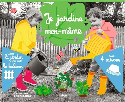Je jardine moi-même : dans le jardin ou sur le balcon : aux 4 saisons