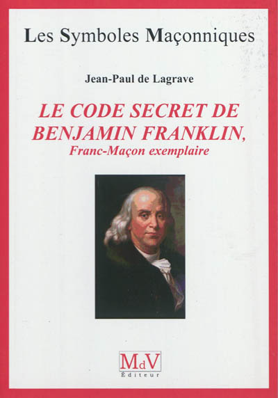 Le code secret de Benjamin Franklin, franc-maçon exemplaire