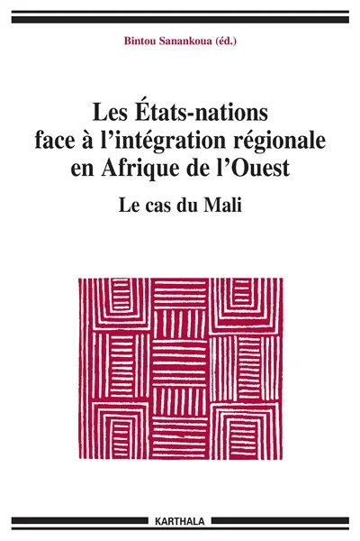 Les Etats-nations face à l'intégration régionale en Afrique de l'Ouest. Vol. 2. Le cas du Mali