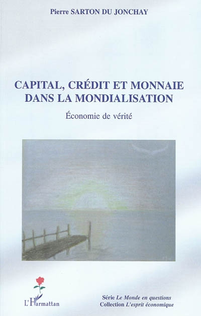 Capital, crédit et monnaie dans la mondialisation : économie de vérité