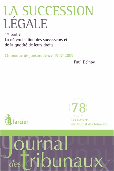 La succession légale. Vol. 1. La détermination des successeurs et de la quotité de leurs droits : chronique de jurisprudence 1997-2009