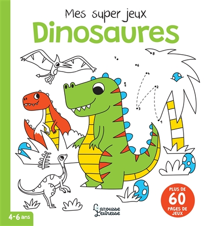 dinosaures : mes super jeux : 4-6 ans