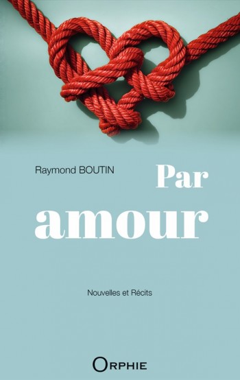 Par amour : nouvelles et récits