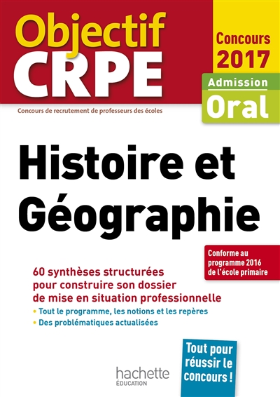 Histoire et géographie : admission, oral concours 2017 : 60 synthèses structurées pour construire son dossier de mise en situation professionnelle