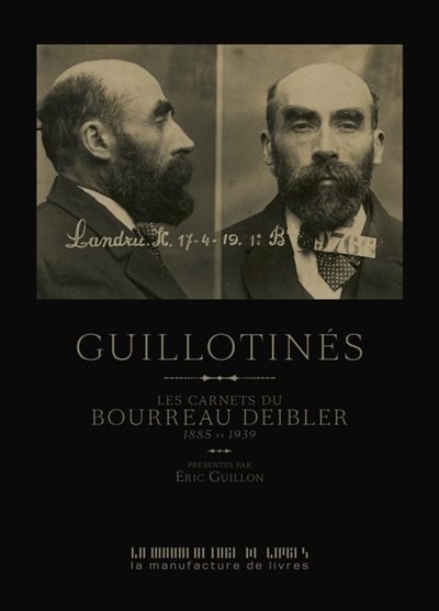 Guillotinés : les carnets du bourreau Deibler : 1885-1939
