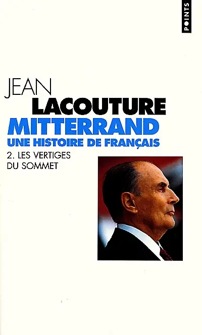 François Mitterrand, une histoire de Français. Vol. 2. Les vertiges du sommet