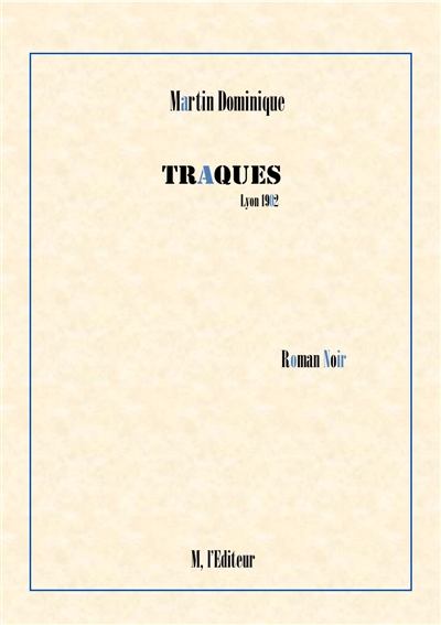 Traques, Lyon 1902 : roman noir