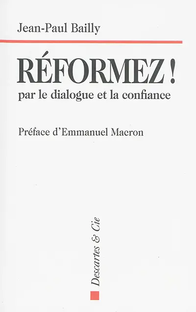 Réformez ! : par le dialogue et la confiance : témoignage d'un dirigeant