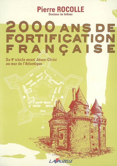 2 000 ans de fortification française : du 4e siècle avant Jésus-Christ au mur de l'Atlantique