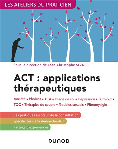 ACT, applications thérapeutiques : anxiété, phobies, TCA, image de soi, dépression, burn-out, TOC, thérapies de couple, troubles sexuels, fibromyalgie