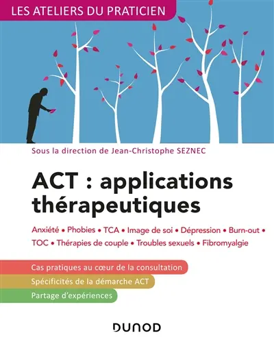 ACT, applications thérapeutiques : anxiété, phobies, TCA, image de soi, dépression, burn-out, TOC, thérapies de couple, troubles sexuels, fibromyalgie