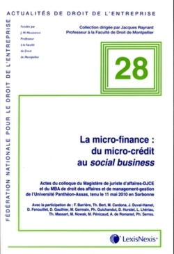 La micro-finance : du micro-crédit au social business : actes du colloque du Magistère de juriste d'affaires-DJCE et du MBA de droit des affaires et de management-gestion de l'Université Panthéon-Assas, tenu le 11 mai 2010 en Sorbonne