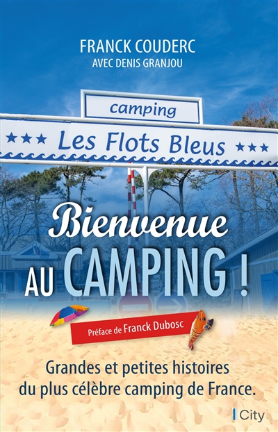 Bienvenue au camping ! : grandes et petites histoires du plus célèbre camping de France