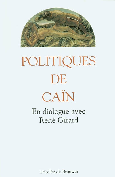 Politiques de Caïn : en dialogue avec René Girard