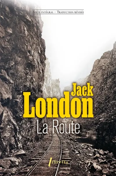 La route : les vagabonds du rail : récit