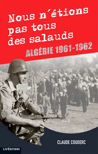 Nous n'étions pas tous des salauds : Algérie 1961-1962