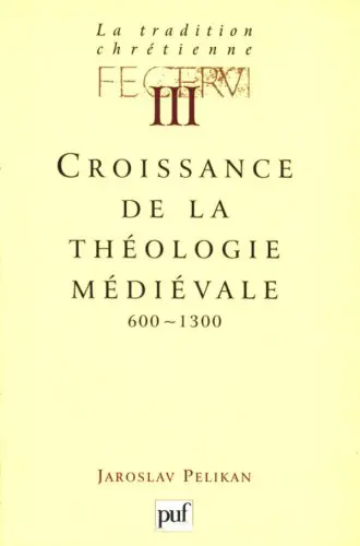 La tradition chrétienne : histoire du développement de la doctrine. Vol. 3. Croissance de la théologie médiévale : 600-1300