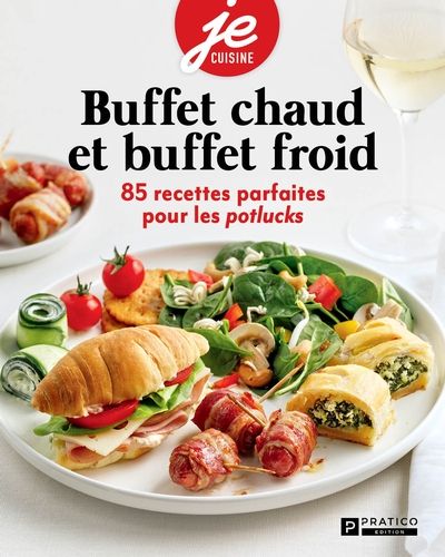 Buffets chauds et buffets froids : 85 recettes parfaites pour les potlucks