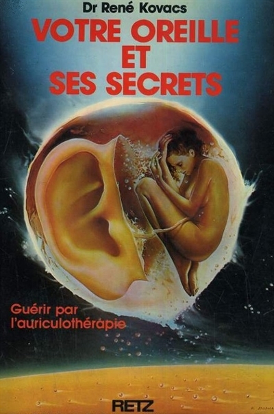 Votre oreille et ses secrets : guérir par l'auriculothérapie