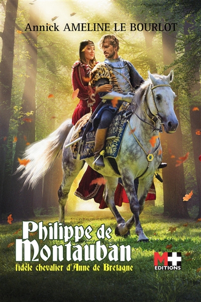 Philippe de Montauban : fidèle chevalier d'Anne de Bretagne : roman situé au coeur de la forêt de Brocéliande