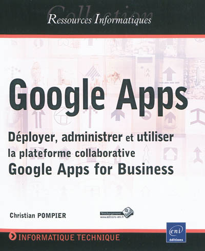 Google Apps : déployer, administrer et utiliser la plateforme collaborative Google Apps for Business