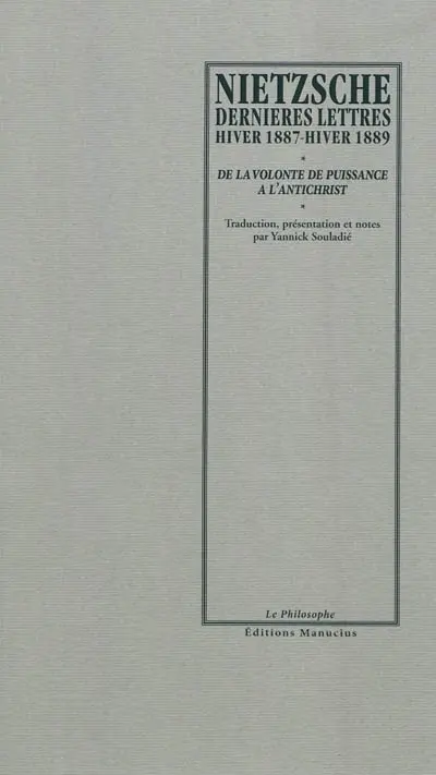 Dernières lettres : hiver 1887-hiver 1889 : de La volonté de puissance à L'antichrist