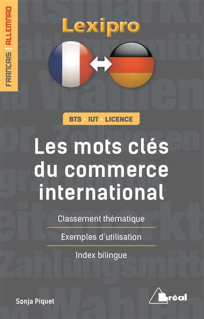 Les mots clés du commerce international, français-allemand : BTS, IUT, licence : classement thématique, exemples d'utilisation, index bilingue