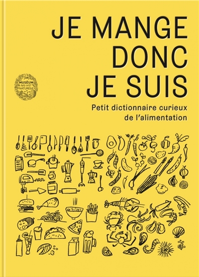 Je mange donc je suis : petit dictionnaire curieux de l'alimentation