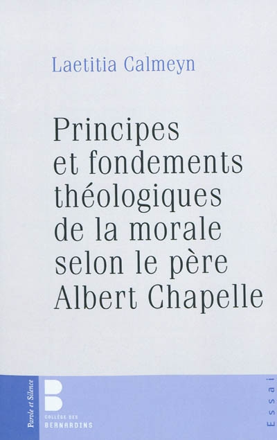 Principes et fondements théologiques de la morale selon l'oeuvre de père Albert Chapelle