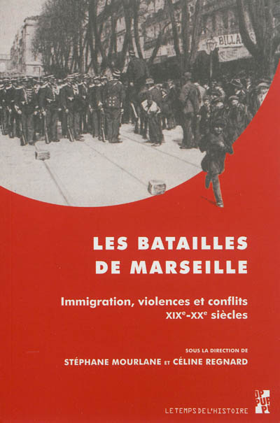Les batailles de Marseille : immigration, violences et conflits, XIXe-XXe siècles