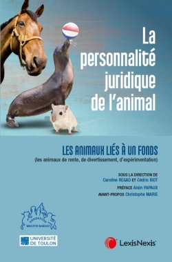 La personnalité juridique de l'animal. Vol. 2. Les animaux liés à un fonds (les animaux de rente, de divertissement, d'expérimentation)