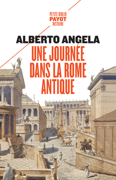 Une journée dans la Rome antique : sur les pas d'un Romain, dans la capitale du plus puissant des empires - Alberto Angela