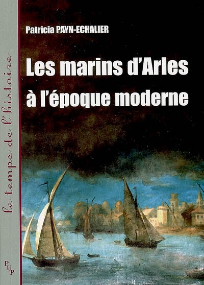 Les marins d'Arles à l'époque moderne : XVIe-XVIIIe siècle