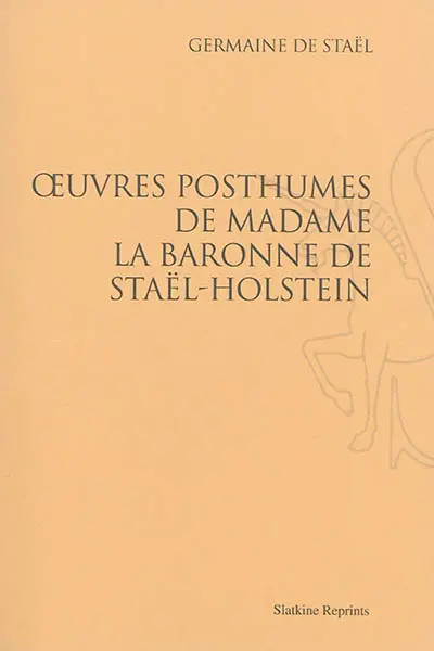 Oeuvres posthumes de Madame la baronne de Staël-Holstein